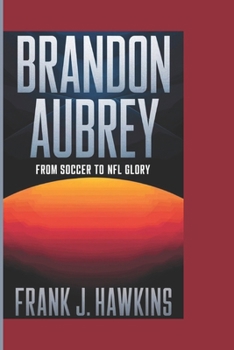 Paperback Brandon Aubrey: From Soccer to NFL Glory Book