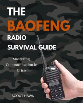 Paperback The Baofeng Radio Survival Guide: Mastering Communication in Crisis Book