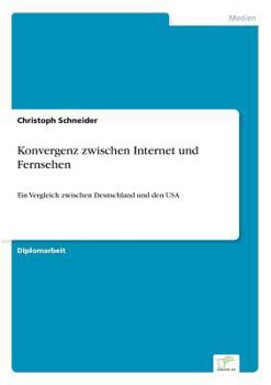Paperback Konvergenz zwischen Internet und Fernsehen: Ein Vergleich zwischen Deutschland und den USA [German] Book