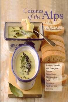 Hardcover Cuisines of the Alps: Recipes, Drinks, and Lore from France, Switzerland, Liechtenstein, Italy, Germany, Austria, and Slovenia Book
