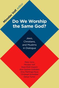Paperback Do We Worship the Same God?: Jews, Christians, and Muslims in Dialogue Book