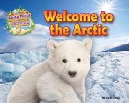 Paperback Welcome to the Arctic (Living Things and Their Habitats) Book