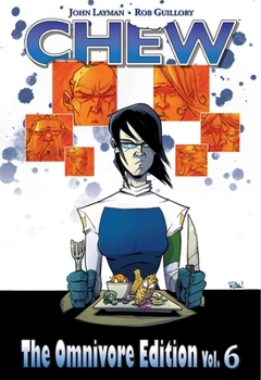 Chew: The Omnivore Edition, Vol. 6 - Book #6 of the Chew Omnivore Edition