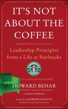 Hardcover It's Not about the Coffee: Leadership Principles from a Life at Starbucks Book