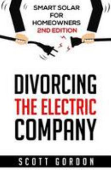 Paperback Divorcing the Electric Company: Smart Solar for Homeowners 2nd Edition Book