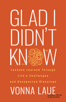 Paperback Glad I Didn't Know: Lessons Learned Through Life's Challenges and Unexpected Blessings Book