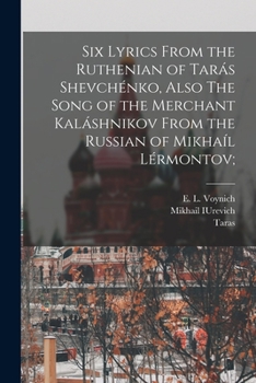 Paperback Six Lyrics From the Ruthenian of Tarás Shevchénko, Also The Song of the Merchant Kaláshnikov From the Russian of Mikhaíl Lérmontov; Book