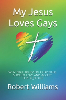 Paperback My Jesus Loves Gays: Why Bible-Believing Christians Should Love and Accept LGBTQ People Book