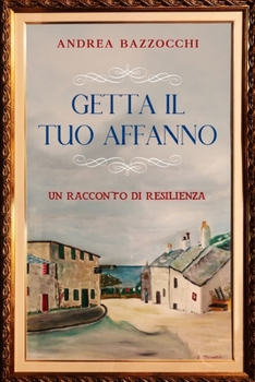 Paperback Getta Il Tuo Affanno: Un racconto di Resilienza [Italian] Book