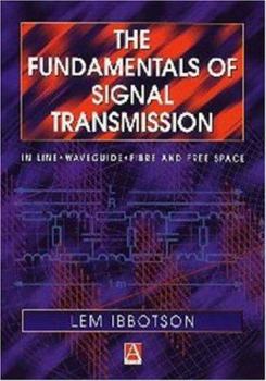 Paperback The Fundamentals of Signal Transmission: Optical Fibre, Waveguides and Free Space Book