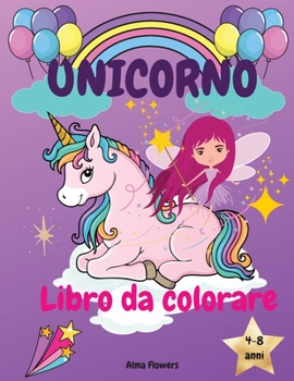 Unicorno Libro da colorare: Unicorni, arcobaleni e altre immagini carine/per bambine dai 4 agli 8 anni