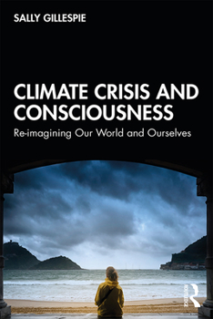 Paperback Climate Crisis and Consciousness: Re-imagining Our World and Ourselves Book