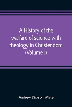 Paperback A history of the warfare of science with theology in Christendom (Volume I) Book