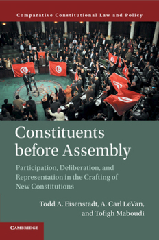Paperback Constituents Before Assembly: Participation, Deliberation, and Representation in the Crafting of New Constitutions Book