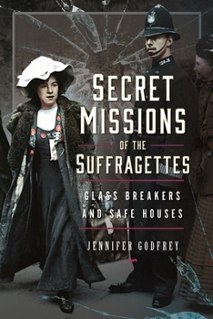 Hardcover Secret Missions of the Suffragettes: Glassbreakers and Safe Houses Book
