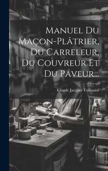 Hardcover Manuel Du Maçon-plâtrier, Du Carreleur, Du Couvreur Et Du Paveur... [French] Book