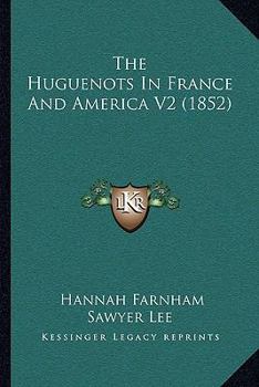 Paperback The Huguenots In France And America V2 (1852) Book