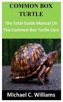 Paperback Common Box Turtle: The Total Guide Manual On The Common Box Turtle Care Book