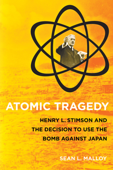 Hardcover Atomic Tragedy: Henry L. Stimson and the Decision to Use the Bomb Against Japan Book