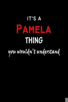 Paperback It's A Pamela Thing You Wouldn't Understand: Pamela First Name Personalized Journal 6x9 Notebook, Wide Ruled (Lined) blank pages Funny Cover for Girls Book