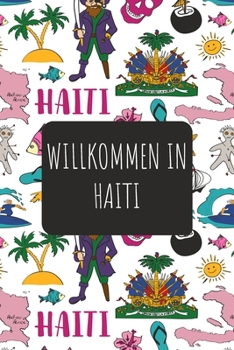 Willkommen in Haiti: 6x9 Reise Journal I Notizbuch mit Checklisten zum Ausfüllen I Perfektes Geschenk für den Trip nach Haiti für jeden Reisenden (German Edition)