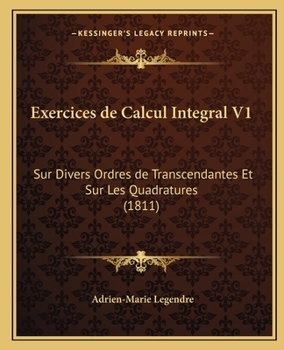 Paperback Exercices de Calcul Integral V1: Sur Divers Ordres de Transcendantes Et Sur Les Quadratures (1811) [French] Book