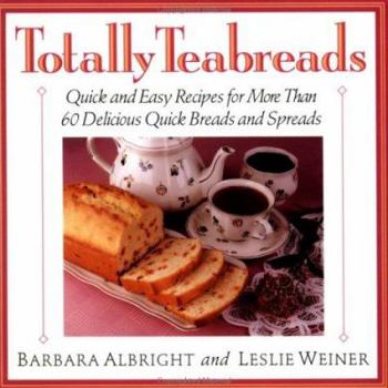 Paperback Totally Teabreads: Quick & Easy Recipes for More Than 60 Delicious Quick Breads & Spreads Book