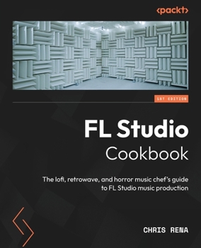 Paperback FL Studio Cookbook: The lofi, retrowave, and horror music chef's guide to FL Studio music production Book