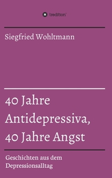 Hardcover 40 Jahre Antidepressiva, 40 Jahre Angst: Geschichten aus dem Depressionsalltag [German] Book