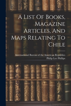 Paperback A List Of Books, Magazine Articles, And Maps Relating To Chile [Spanish] Book