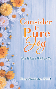 Paperback Consider It Pure Joy: Not What I Wish to Be Book