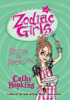 Recipe for Rebellion - Book #2 of the Zodiac Girls