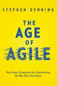 Hardcover The Age of Agile: How Smart Companies Are Transforming the Way Work Gets Done Book