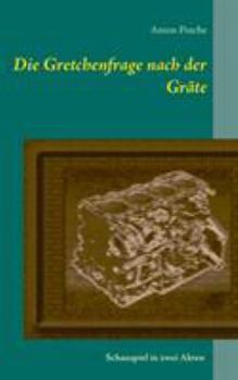 Paperback Die Gretchenfrage nach der Gräte: Schauspiel in zwei Akten [German] Book