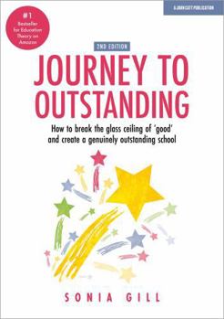 Paperback Journey to Outstanding (Second Edition): How to break the glass ceiling of 'good' and create a genuinely outstanding school Book