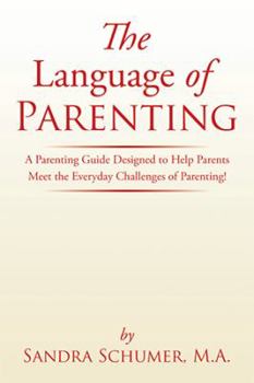 Paperback The Language of Parenting: A Parenting Guide Designed to Help Parents Meet the Everyday Challenges of Parenting! Book