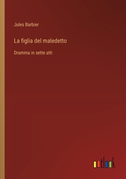 Paperback La figlia del maledetto: Dramma in sette atti [Italian] Book