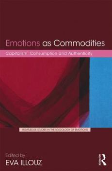 Hardcover Emotions as Commodities: Capitalism, Consumption and Authenticity Book