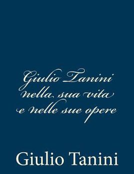 Giulio Tanini nella sua vita e nelle sue opere