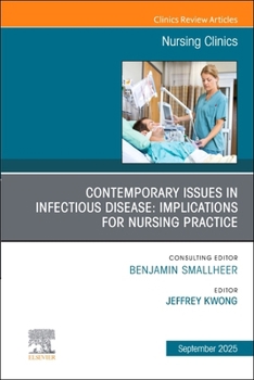 Contemporary Issues in Infectious Disease: Implications for Nursing Practice, An Issue of Nursing Clinics (Volume 60-3) (The Clinics: Nursing, Volume 60-3)