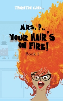 Mrs. P, Your Hair is on Fire