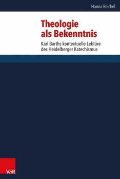 Hardcover Theologie ALS Bekenntnis: Karl Barths Kontextuelle Lekture Des Heidelberger Katechismus [German] Book