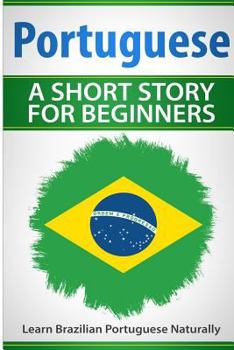 Paperback Portuguese A Short Story For Beginners: Learn Brazilian Portuguese Naturally Book