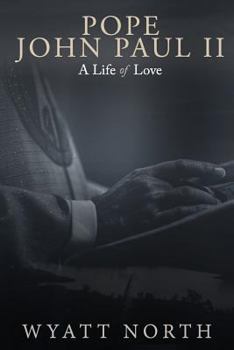 Pope John Paul II: A Life of Love
