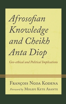 Hardcover Afrosofian Knowledge and Cheikh Anta Diop: Geo-ethical and Political Implications Book