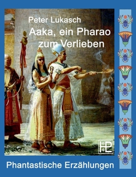 Paperback Aaka, ein Pharao zum Verlieben: Vier phantastische Geschichten [German] Book