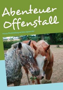 Paperback Abenteuer Offenstall: Private Pferdehaltung auf dem eigenen Hof [German] Book