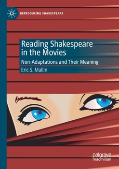 Paperback Reading Shakespeare in the Movies: Non-Adaptations and Their Meaning Book