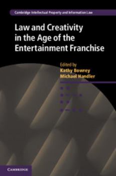 Law and Creativity in the Age of the Entertainment Franchise - Book  of the Cambridge Intellectual Property and Information Law