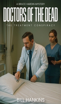 A Bruce Hardin Mystery DOCTORS OF THE DEAD: The Treatment Conspiracy